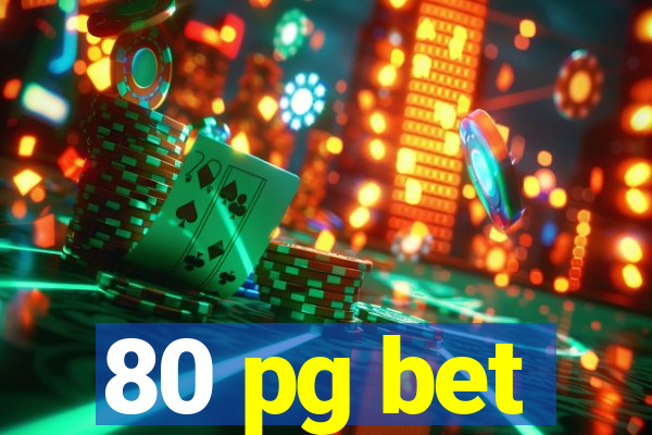 80 pg bet